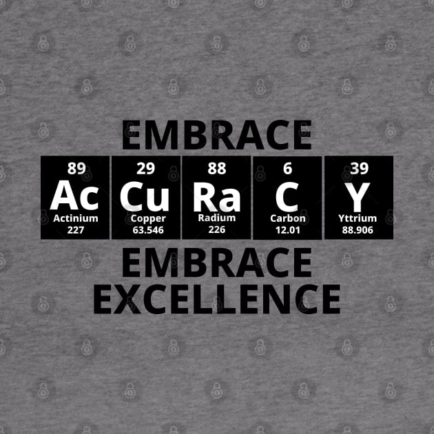 Embrace Accuracy Embrace Excellence by Texevod